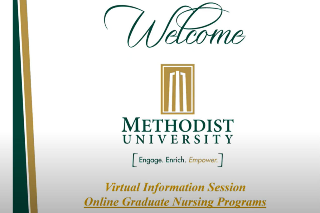 Welcome, Methodist University. Engage, Enrich, Empower. Virtual Information Sessions, Online Graduate Nursing Programs