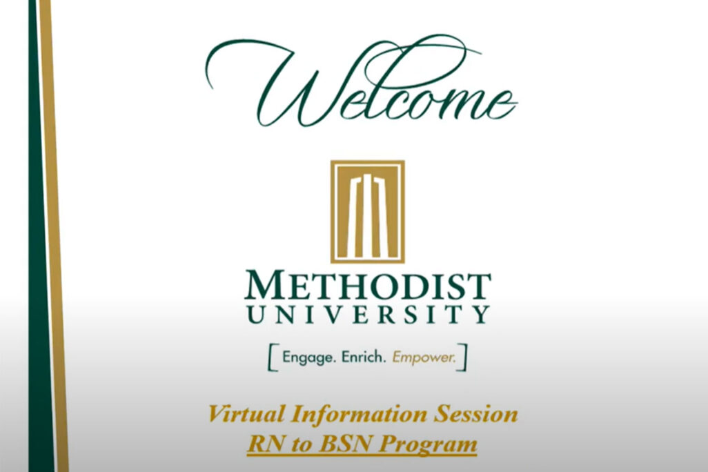 Welcome, Methodist University. Engage, Enrich, Empower. Virtual Information Sessions, RN to BSN Program