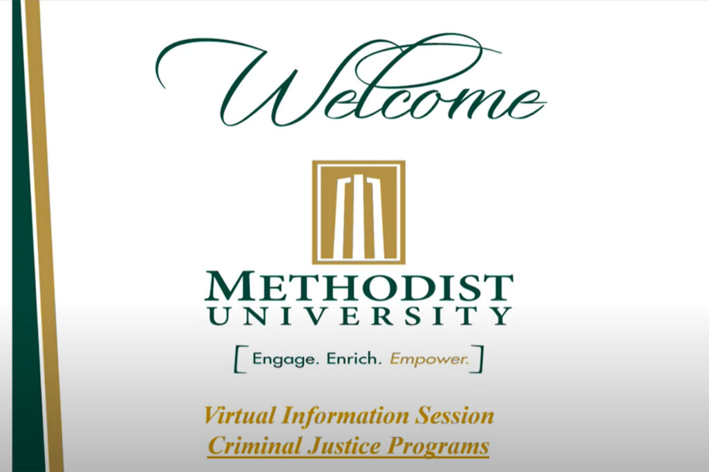 Welcome, Methodist University. Engage, Enrich, Empower. Virtual Information Sessions, Criminal Justice Programs